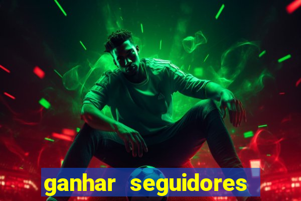 ganhar seguidores instagram gratis