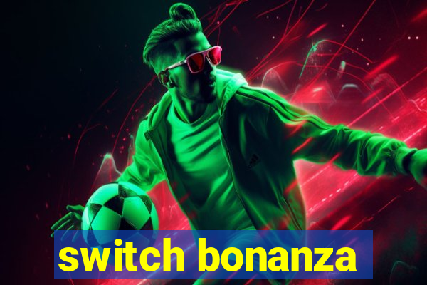 switch bonanza