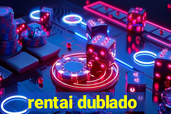 rentai dublado