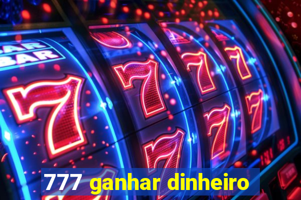 777 ganhar dinheiro