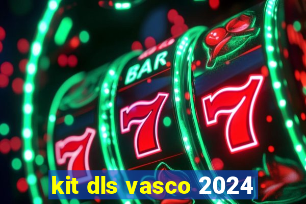 kit dls vasco 2024