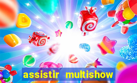 assistir multishow ao vivo