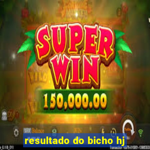 resultado do bicho hj