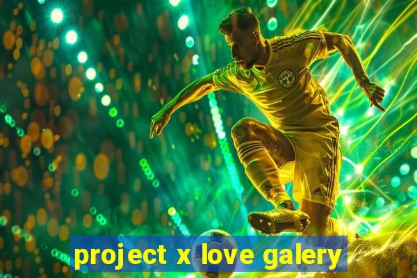 project x love galery