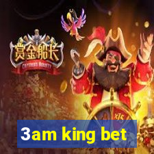 3am king bet