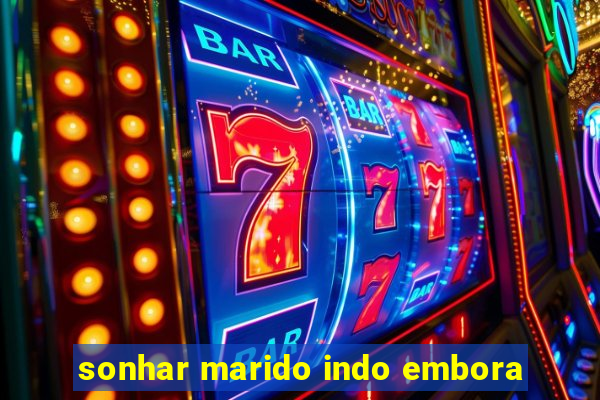 sonhar marido indo embora