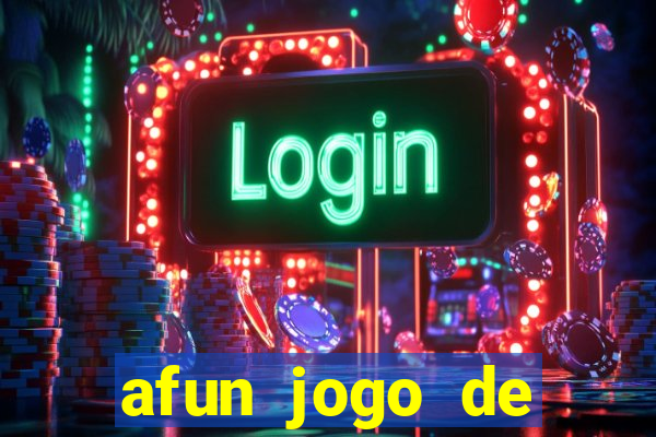 afun jogo de ganhar dinheiro