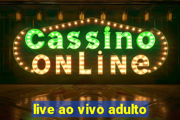 live ao vivo adulto