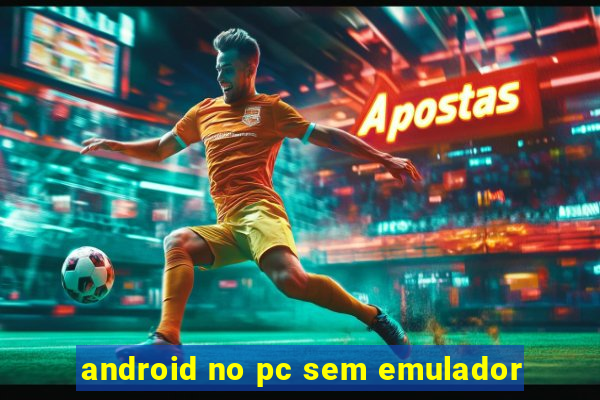 android no pc sem emulador