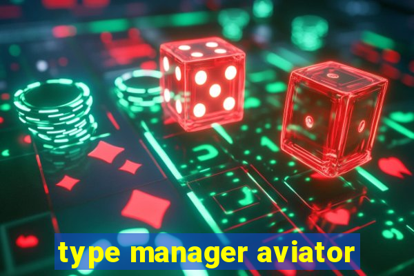 type manager aviator