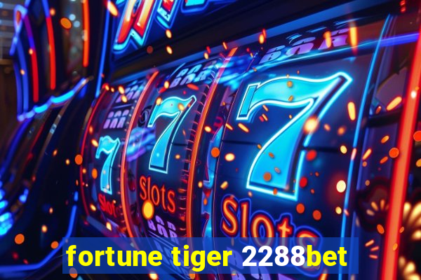 fortune tiger 2288bet