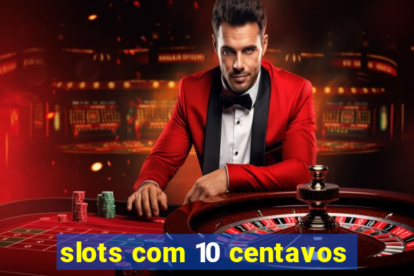 slots com 10 centavos