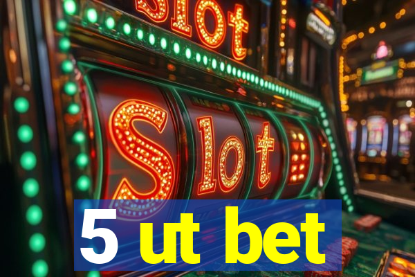 5 ut bet