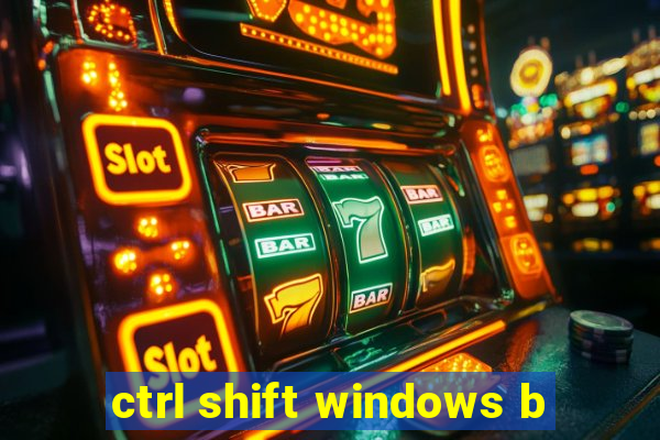 ctrl shift windows b