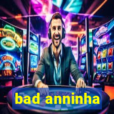 bad anninha