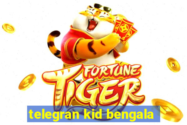 telegran kid bengala