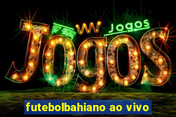 futebolbahiano ao vivo