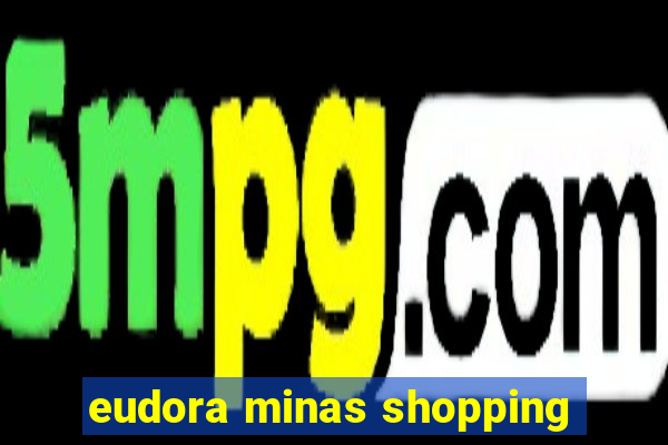 eudora minas shopping