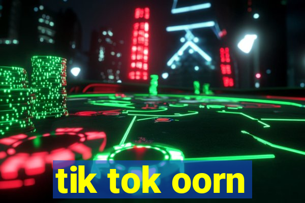 tik tok oorn