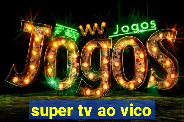 super tv ao vico