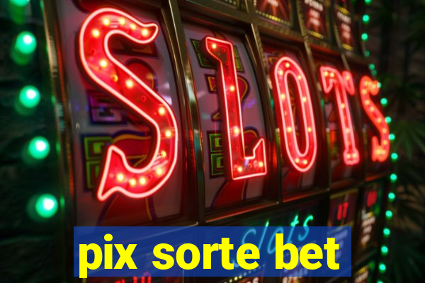 pix sorte bet