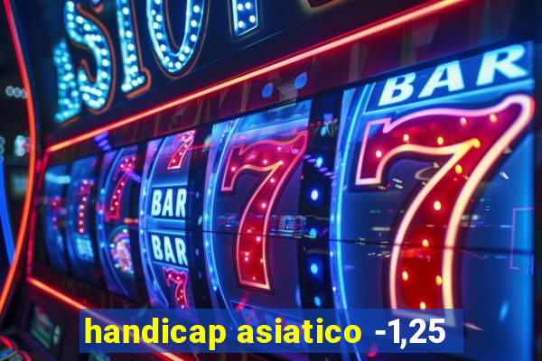 handicap asiatico -1,25