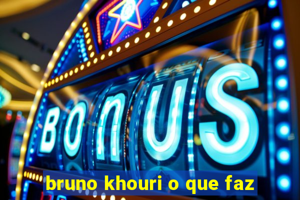 bruno khouri o que faz