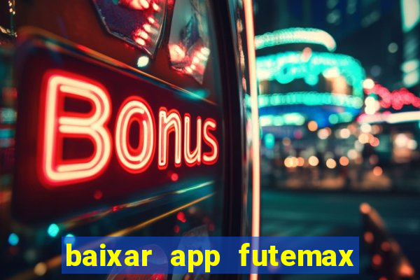 baixar app futemax futebol ao vivo