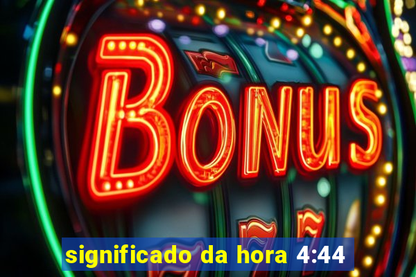 significado da hora 4:44