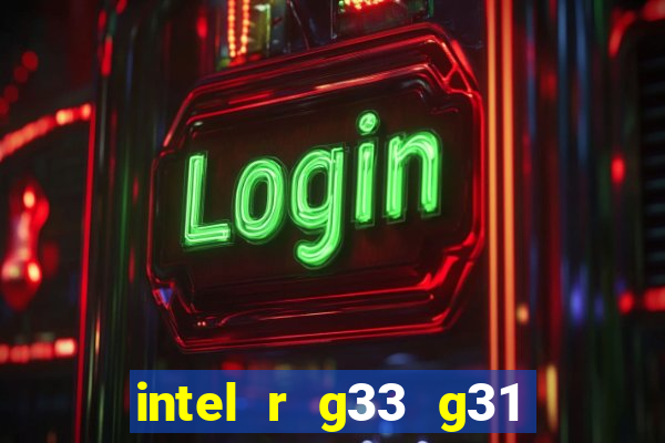 intel r g33 g31 express chipset family roda quais jogos