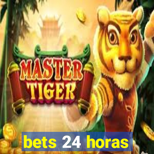 bets 24 horas