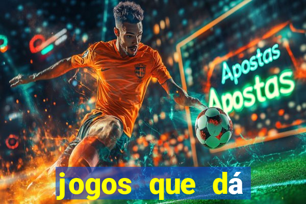 jogos que dá dinheiro grátis