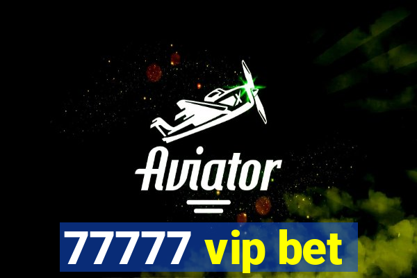 77777 vip bet